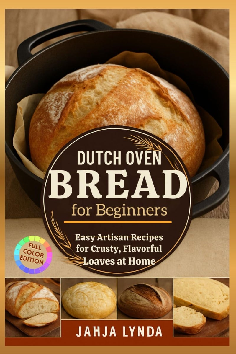 DUTCH OVEN BREAD for Beginners: Easy Artisan Recipes for Crusty, Flavorful Loaves at Home